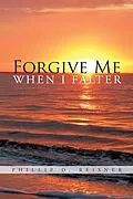 E-Book (epub) Forgive Me When I Falter von Phillip D. Reisner