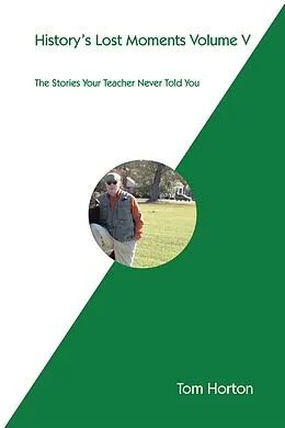 E-Book (epub) History's Lost Moments Volume V von Tom Horton