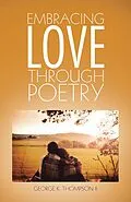 E-Book (epub) Embracing Love Through Poetry von George K. Thompson II