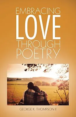 E-Book (epub) Embracing Love Through Poetry von George K. Thompson II