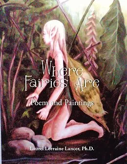 E-Book (epub) Where Fairies Are von Laurel Lorraine Lancer Ph. D.