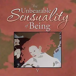 E-Book (epub) The Unbearable Sensuality of Being von V