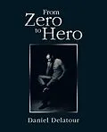 E-Book (epub) From Zero to Hero von Daniel Delatour