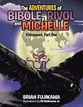 E-Book (epub) The Adventures of Bibole, Rivol, and Michelle von Brian Fujikawa
