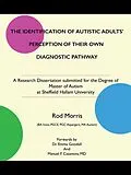 E-Book (epub) The Identification of Autistic Adults' Perception of Their Own Diagnostic Pathway von Rod Morris