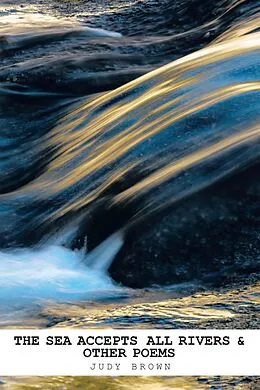 E-Book (epub) The Sea Accepts All Rivers & Other Poems von Judy Brown