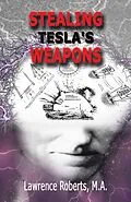 E-Book (epub) Stealing Tesla's Weapons von Lawrence Roberts