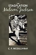 Kartonierter Einband The Stagflation of Malcom Jackson von C. F. McGillivray