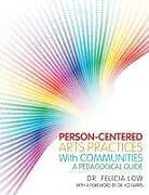 Kartonierter Einband Person-Centered Arts Practices with Communities von Felicia Low