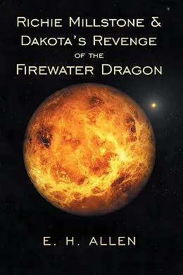 E-Book (epub) Richie Millstone & Dakota's Revenge of the Firewater Dragon von E. H. Allen