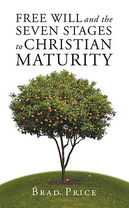 E-Book (epub) Free Will and the Seven Stages to Christian Maturity von Brad Price