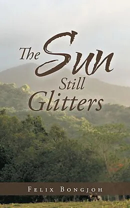 E-Book (epub) The Sun Still Glitters von Felix Bongjoh
