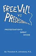 E-Book (epub) Free Will Vs Predestination von Theodore R. Johnstone M. D.
