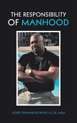 E-Book (epub) The Responsibility of Manhood von Jeffrey Bernard Bowens AS BS MSM