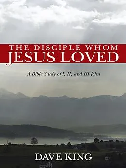 E-Book (epub) The Disciple Whom Jesus Loved von Dave King