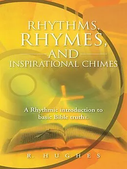 E-Book (epub) Rhythms, Rhymes, and Inspirational Chimes von R. Hughes
