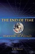 Kartonierter Einband The End of Time and the Beginning of Eternity von C. G. Deveaux
