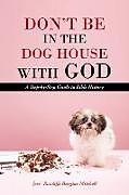 Couverture cartonnée Don't Be in the Dog House with God de Jere Ratcliffe Burgins-Mitchell