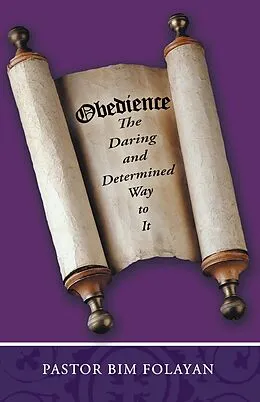 E-Book (epub) Obedience, the Daring and Determined Way to It von Pastor Bim Folayan