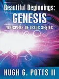 E-Book (epub) Beautiful Beginnings: Genesis von Hugh G. Potts II