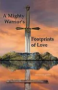 E-Book (epub) A Mighty Warrior's Footprints of Love von Steven W. Grove