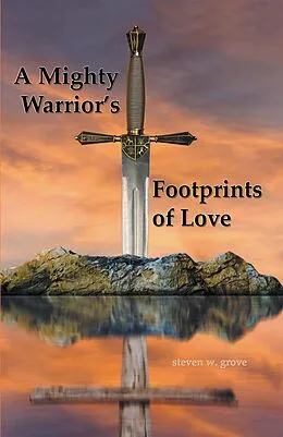 E-Book (epub) A Mighty Warrior's Footprints of Love von Steven W. Grove