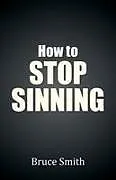 Kartonierter Einband How to Stop Sinning von Bruce Smith