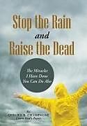 Fester Einband Stop the Rain and Raise the Dead von Gerard R. Champagne