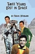 Couverture cartonnée Three Years Lost in Space de Mark Goddard