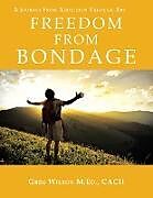 Kartonierter Einband Freedom from Bondage von Greg Wilson M. Ed Cacii