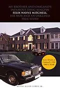 E-Book (epub) My Brother and Oakland's Infamous Drug Kingpin Felix Wayne Mitchell, His Mob and an Oakland True Story von Keith Allen Lewis Sr.