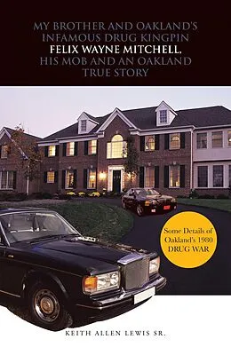 E-Book (epub) My Brother and Oakland's Infamous Drug Kingpin Felix Wayne Mitchell, His Mob and an Oakland True Story von Keith Allen Lewis Sr.