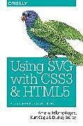 Kartonierter Einband Using SVG with CSS3 and HTML5 von Amelia Bellamyroyds, Kurt Cagle, Dudley Storey