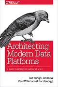 E-Book (pdf) Architecting Modern Data Platforms von Jan Kunigk, Ian Buss, Paul Wilkinson