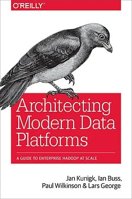 E-Book (pdf) Architecting Modern Data Platforms von Jan Kunigk, Ian Buss, Paul Wilkinson