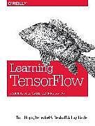Couverture cartonnée Learning TensorFlow de Tom Hope, Yehezkel Resheff, Itay Lieder