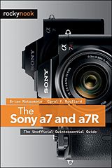 E-Book (epub) The Sony a7 and a7R von Brian Matsumoto Ph. D, Carol F. Roullard