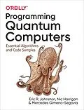 E-Book (pdf) Programming Quantum Computers von Eric R. Johnston, Nic Harrigan, Mercedes Gimeno-Segovia
