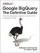 Kartonierter Einband Google BigQuery: The Definitive Guide von Lakshmanan Valliappa, Tigani Jordan