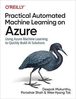E-Book (pdf) Practical Automated Machine Learning on Azure von Deepak Mukunthu, Parashar Shah, Wee Hyong Tok
