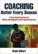 Couverture cartonnée Coaching Better Every Season: A Year-Round System for Athlete Development and Program Success de Wade Gilbert