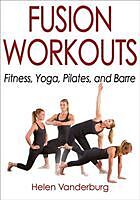 Kartonierter Einband Fusion Workouts: Fitness, Yoga, Pilates, and Barre von Helen Vanderburg