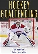 Kartonierter Einband HOCKEY GOALTENDING von ELI WILSON, Brian van Vliet