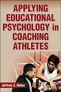 E-Book (pdf) Applying Educational Psychology in Coaching Athletes von Jeffrey J. Huber