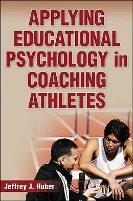 E-Book (pdf) Applying Educational Psychology in Coaching Athletes von Jeffrey J. Huber