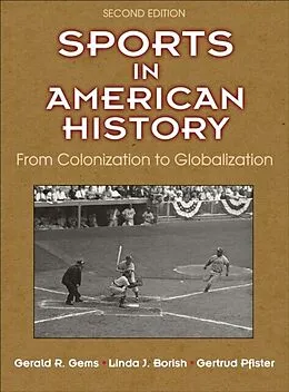E-Book (pdf) Sports in American History von Gerald R. Gems, Linda J. Borish, Gertrud Pfister
