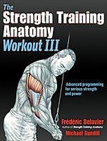 Kartonierter Einband The Strength Training Anatomy Workout III von Frederic Delavier, Michael Gundill