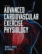 Couverture cartonnée Advanced Cardiovascular Exercise Physiology de Denise L. Smith, Bo Fernhall