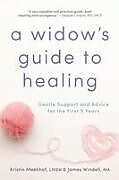 Kartonierter Einband A Widow's Guide to Healing: Gentle Support and Advice for the First 5 Years von Kristin Meekhof, James Windell
