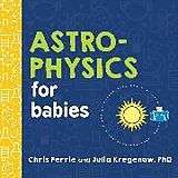 Kartonierter Einband Astrophysics for Babies von Chris Ferrie